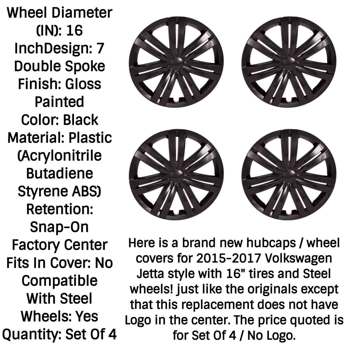 New Wheel Covers Hubcaps Fits 2015-2017 Volkswagen Jetta; 16 Inch; 7 Double Spoke; Painted; Gloss Black; ABS Plastic; Set of 4; Compatible with Steel Wheels